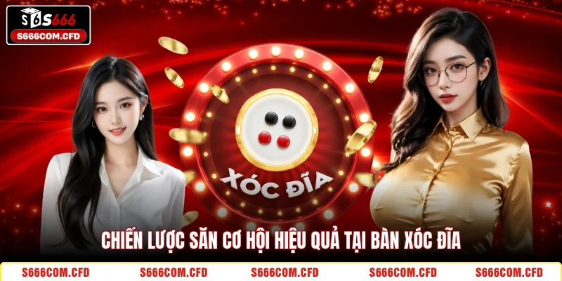 Chiến lược săn cơ hội hiệu quả tại bàn Xóc Đĩa