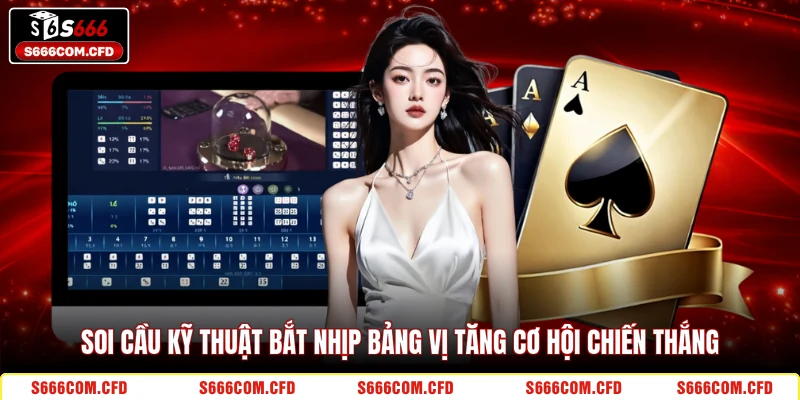 Soi cầu kỹ thuật bắt nhịp bảng vị tăng cơ hội chiến thắng